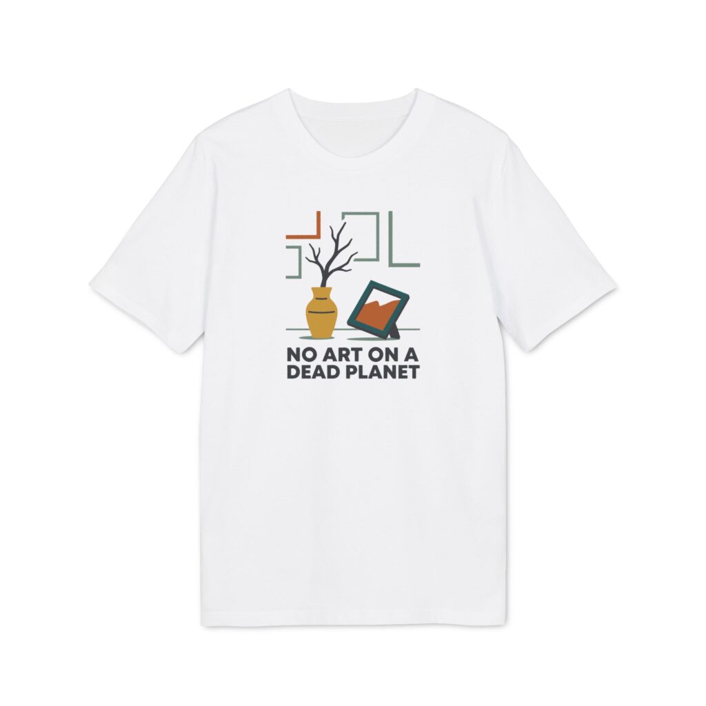White T-shirt with a mustard vase, bare branch, green and rust frames, and the words NO ART ON A DEAD PLANET.